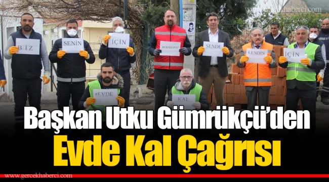 Başkan Utku Gümrükçü’den Evde Kal Çağrısı