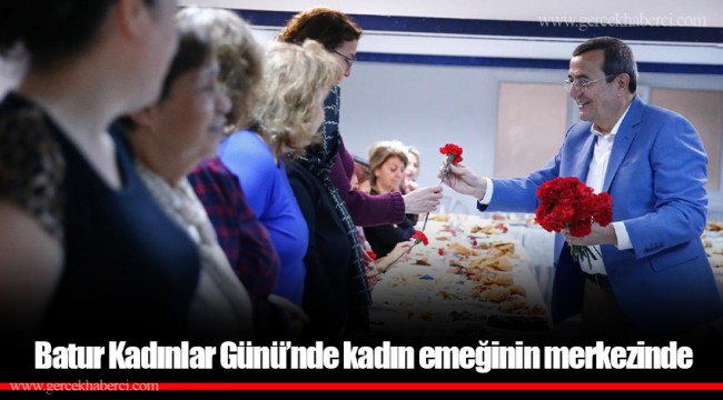 Batur Kadınlar Günü’nde kadın emeğinin merkezinde