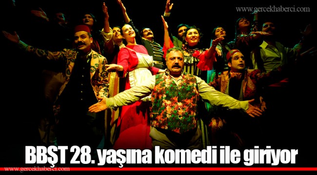 BBŞT 28. yaşına komedi ile giriyor