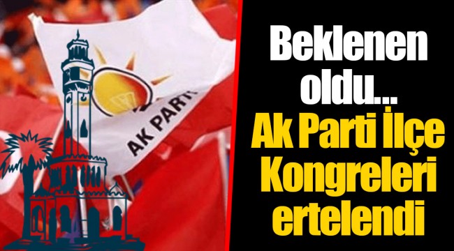 Beklenen oldu... Ak Parti İlçe Kongreleri ertelendi