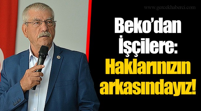 Beko’dan İşçilere : Haklarınızın arkasındayız!