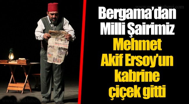 Bergama’dan Milli Şairimiz Mehmet Akif Ersoy’un kabrine çiçek gitti