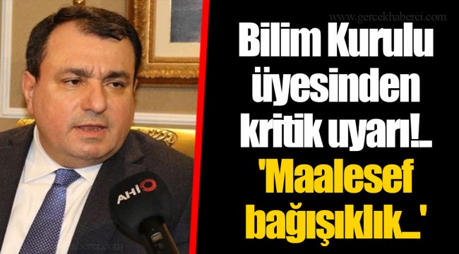 Bilim Kurulu üyesinden kritik uyarı!.. 'Maalesef bağışıklık...'