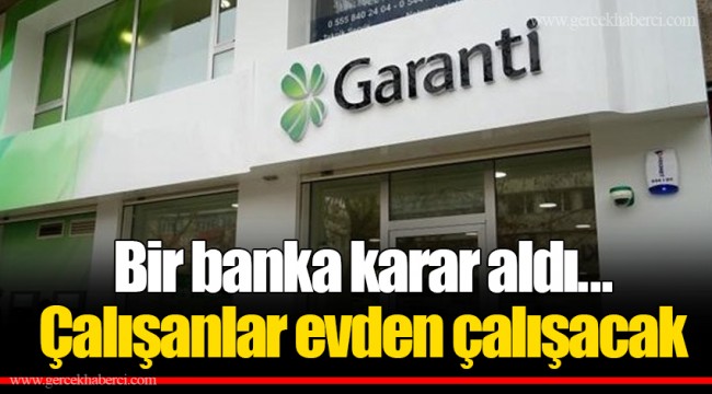 Bir banka karar aldı... Çalışanlar evden çalışacak