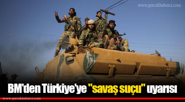BM'den Türkiye'ye "savaş suçu" uyarısı