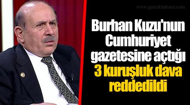 Burhan Kuzu'nun Cumhuriyet gazetesine açtığı 3 kuruşluk dava reddedildi