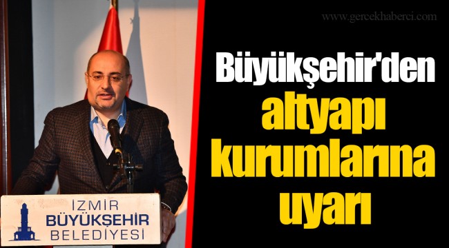 Büyükşehir'den altyapı kurumlarına uyarı