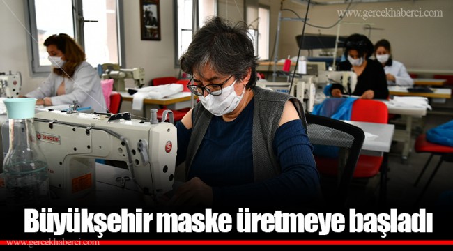 Büyükşehir maske üretmeye başladı