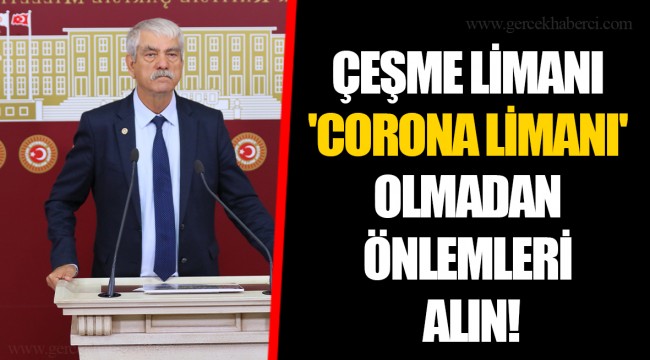 ÇEŞME LİMANI 'CORONA LİMANI' OLMADAN ÖNLEMLERİ ALIN!