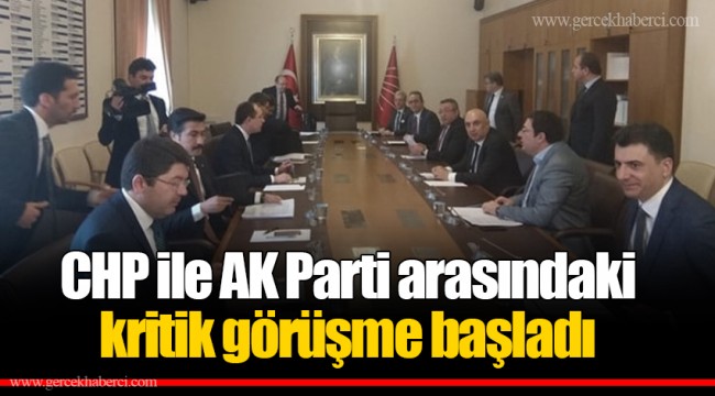 CHP ile AK Parti arasındaki kritik görüşme başladı