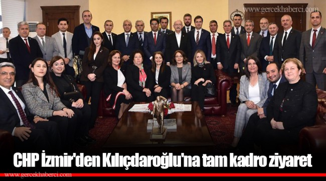 CHP İzmir'den Kılıçdaroğlu'na tam kadro ziyaret
