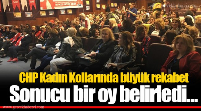 CHP Kadın Kollarında büyük rekabet Sonucu bir oy belirledi...