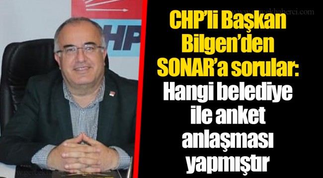 CHP’li Başkan Bilgen’den SONAR’a sorular: Hangi belediye ile anket anlaşması yapmıştır
