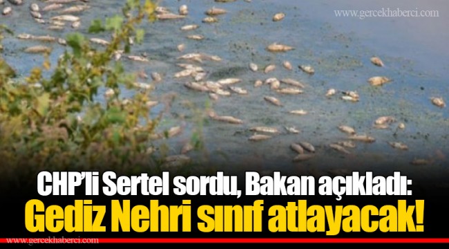 CHP’li Sertel sordu, Bakan açıkladı: Gediz Nehri sınıf atlayacak!