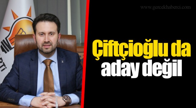 Çiftçioğlu da aday değil