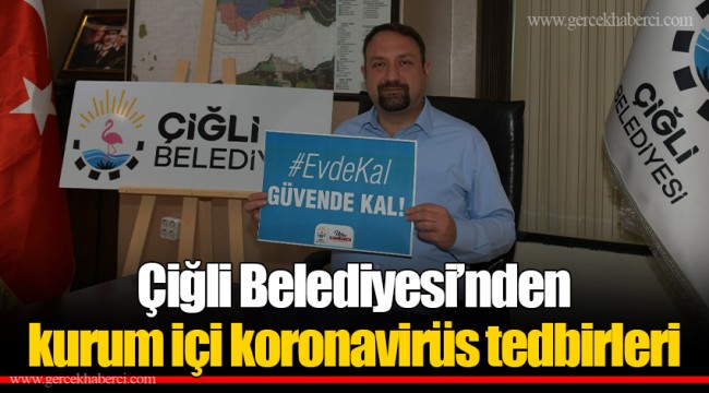 Çiğli Belediyesi’nden kurum içi koronavirüs tedbirleri