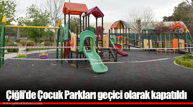 Çiğli’de Çocuk Parkları geçici olarak kapatıldı