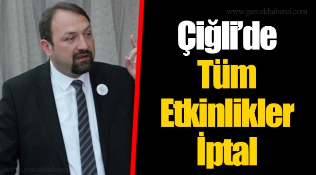 Çiğli’de Tüm Etkinlikler İptal