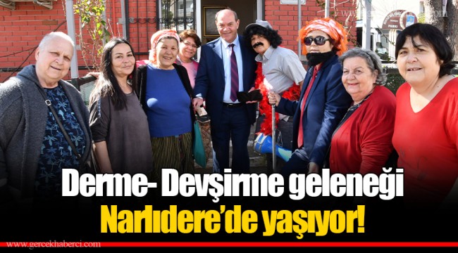 Derme- Devşirme geleneği Narlıdere’de yaşıyor!