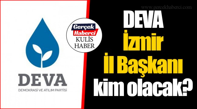 DEVA İzmir İl Başkanı kim olacak?