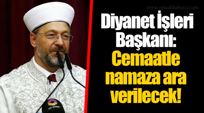 Diyanet İşleri Başkanı: Cemaatle namaza ara verilecek!