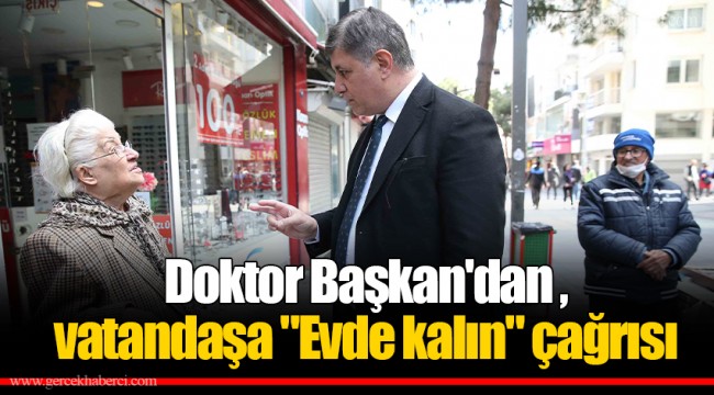 Doktor Başkan'dan vatandaşa "Evde kalın" çağrısı 