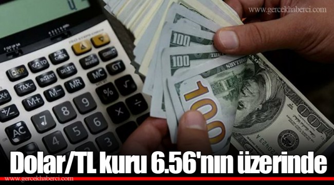 Dolar/TL kuru 6.56'nın üzerinde