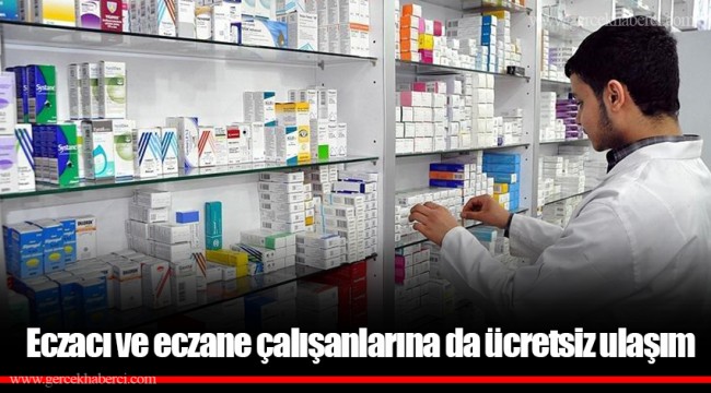 Eczacı ve eczane çalışanlarına da ücretsiz ulaşım