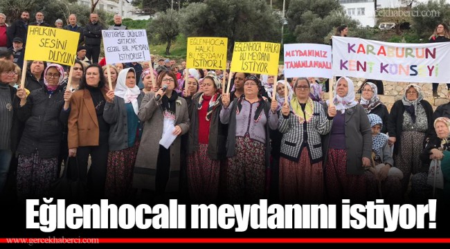 Eğlenhocalı meydanını istiyor! 