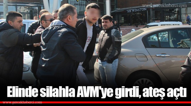 Elinde silahla AVM'ye girdi, ateş açtı