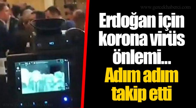 Erdoğan için korona virüs önlemi... Adım adım takip etti