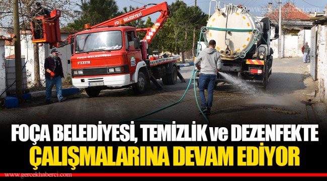 FOÇA BELEDİYESİ, TEMİZLİK ve DEZENFEKTE ÇALIŞMALARINA DEVAM EDİYOR