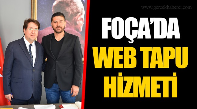 FOÇA’DA WEB TAPU HİZMETİ