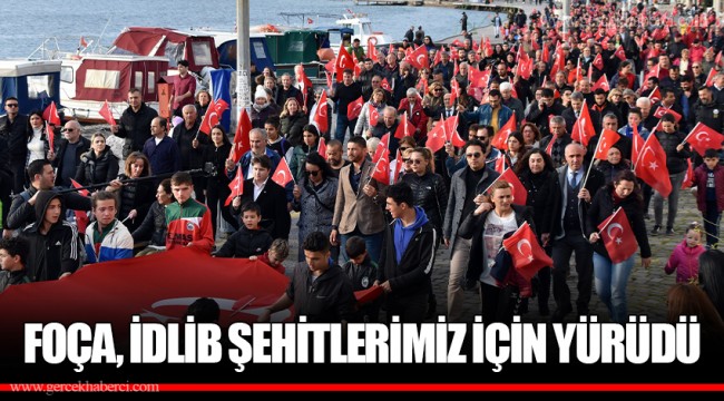 FOÇA, İDLİB ŞEHİTLERİMİZ İÇİN YÜRÜDÜ
