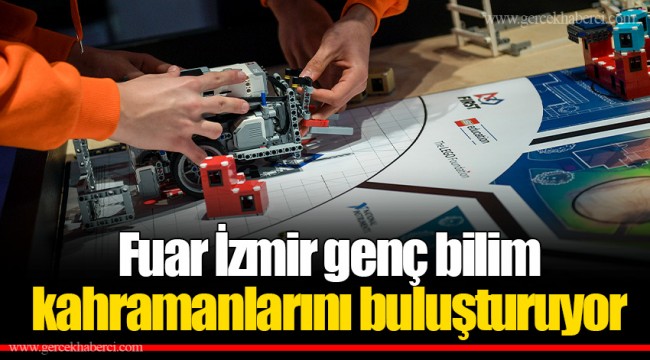 Fuar İzmir genç bilim kahramanlarını buluşturuyor
