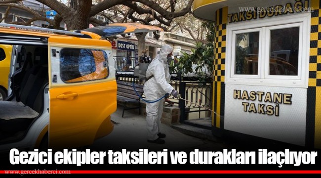 Gezici ekipler taksileri ve durakları ilaçlıyor