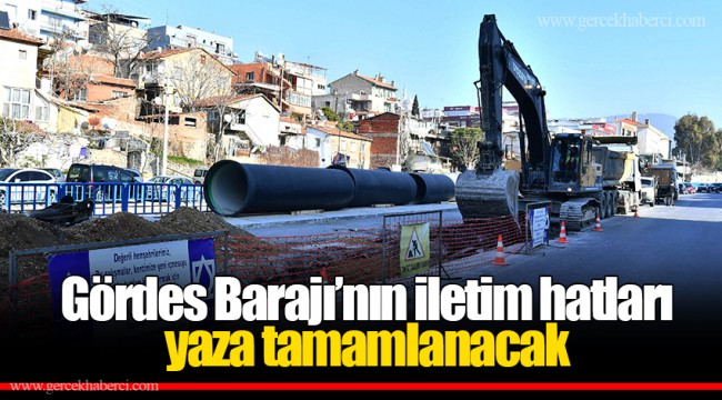 Gördes Barajı’nın iletim hatları yaza tamamlanacak