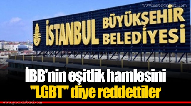 İBB'nin eşitlik hamlesini "LGBT" diye reddettiler