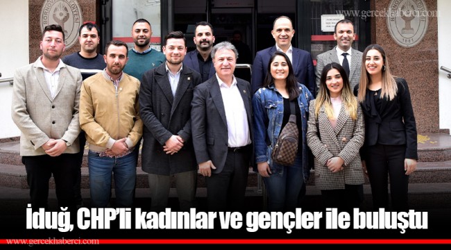 İduğ, CHP’li kadınlar ve gençler ile buluştu