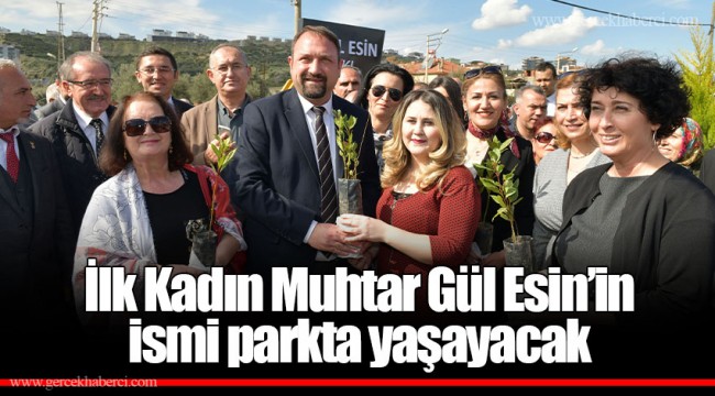 İlk Kadın Muhtar Gül Esin’in ismi parkta yaşayacak