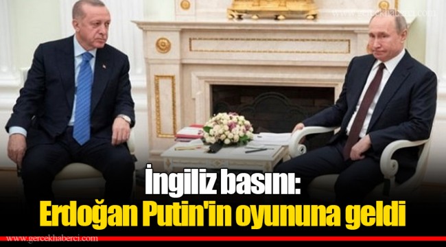 İngiliz basını: Erdoğan Putin'in oyununa geldi