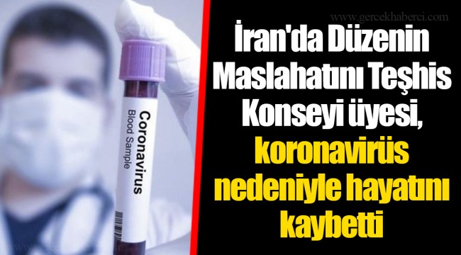 İran'da Düzenin Maslahatını Teşhis Konseyi üyesi, koronavirüs nedeniyle hayatını kaybetti