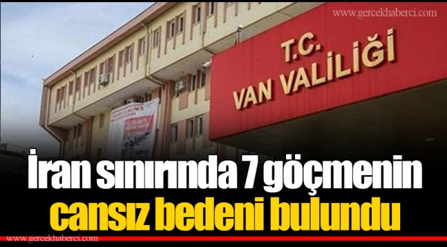 İran sınırında 7 göçmenin cansız bedeni bulundu
