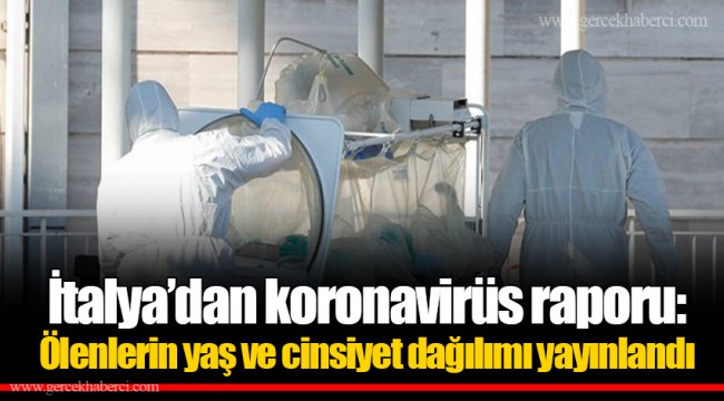 İtalya’dan koronavirüs raporu: Ölenlerin yaş ve cinsiyet dağılımı yayınlandı