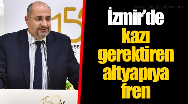 İzmir’de kazı gerektiren altyapıya fren
