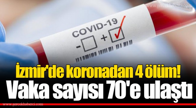 İzmir'de koronadan 4 ölüm! Vaka sayısı 70'e ulaştı