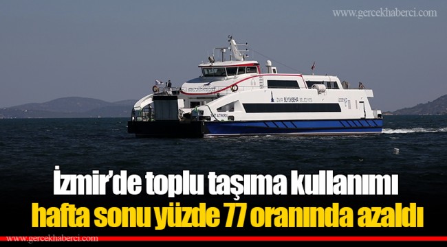 İzmir’de toplu taşıma kullanımı hafta sonu yüzde 77 oranında azaldı