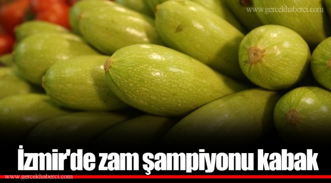 İzmir'de zam şampiyonu kabak