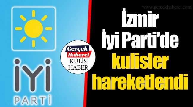 İzmir İyi Parti'de kulisler hareketlendi