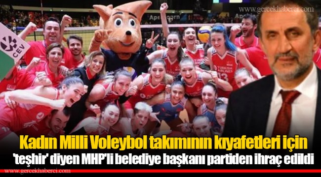 Kadın Milli Voleybol takımının kıyafetleri için 'teşhir' diyen MHP'li belediye başkanı partiden ihraç edildi